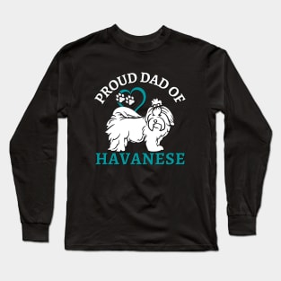 Dad of Havanese Life is better with my dogs Dogs I love all the dogs Long Sleeve T-Shirt